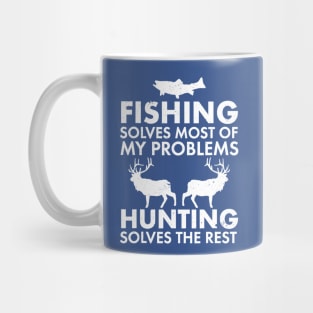 Fishing Solves Most Of My Problems Hunting Solves The Rest Mug